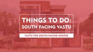 Vastu Tips for South Facing House